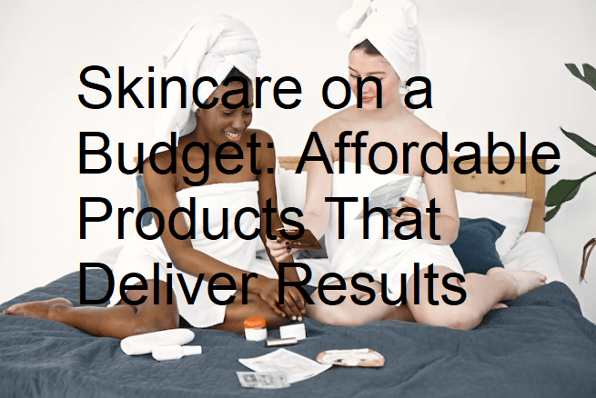 Skincare on a Budget